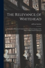 The Relevance of Whitehead; Philosophical Essays in Commemoration of the Centenary of the Birth of Alfred North Whitehead By Ivor Ed Leclerc (Created by) Cover Image