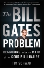 The Bill Gates Problem: Reckoning with the Myth of the Good Billionaire Cover Image