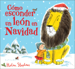 Como esconder un león en navidad / How to Hide a Lion at Christmas By Helen Stephens Cover Image