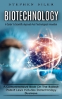 Biotechnology: A Guide To Scientific Approach And Technological Innovation (A Comprehensive Book On The Biotech Patent Laws Includes By Stephen Siler Cover Image