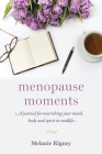 Menopause Moments: A Journal for Nourishing Your Mind, Body and Spirit in Midlife By Melanie Rigney Cover Image