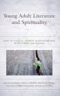Young Adult Literature and Spirituality: How to Unlock Deeper Understanding with Class Discussion By William Boerman-Cornell, Deborah Vriend Van Duinen, Kristine Alatheia Mensonides Gritter Cover Image
