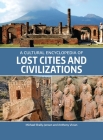 A Cultural Encyclopedia of Lost Cities and Civilizations By Michael Shally-Jensen, Anthony Vivian Cover Image