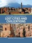 A Cultural Encyclopedia of Lost Cities and Civilizations Cover Image