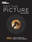 Get the Picture: 150+ Ways to Make the Most of Your Camera By Dan Richards, The Editors of Popular Photography Cover Image