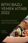Bİtkİ Bazli Yemek Kİtabi 2022: Dengİnİzİ Artiracak Lezzet Vegan Tarİflerİ By Sinem Keskin Cover Image