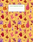 Cactus Composition Notebook: Cacti Succulent Plants Writing Pages Cover Image