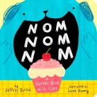Nom Nom Nom: A Yummy Book with Flaps By Jeffrey Burton, Sarah Hwang (Illustrator) Cover Image