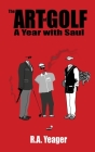 The Art of Golf: A Year With Saul By R a Yeager Cover Image