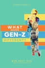 What Makes Gen Z Different?: How To Lead And Parent The Gen Z - Understanding This Eccentric Generation, Maximizing Their Uniqueness By Ben Seyi-Ola, Issata Oluwadare (Foreword by) Cover Image