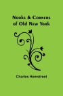 Nooks & Corners of Old New York By Charles Hemstreet Cover Image