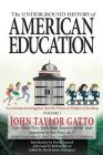 The Underground History of American Education, Volume I: An Intimate Investigation Into the Prison of Modern Schooling Cover Image