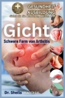 Gicht: Schwere Form der Arthritis: Ursachen, Symptome, Risikomodifikatoren, Management, Behandlung, MEDIKAMENTE (WELTWEIT GEN Cover Image
