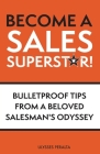 Become a Sales Superstar!: Bulletproof Tips from a Beloved Salesman's Odyssey By Ulysses Peralta Cover Image