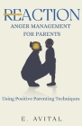 ReAction: Anger Management for Parents: Using Positive Parenting Techniques Cover Image