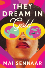 They Dream in Gold By Mai Sennaar Cover Image