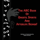 The ABC Book Of Ghosts, Spirits And Afterlife Beings! Cover Image