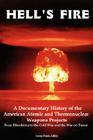 Hell's Fire: A Documentary History of the American Atomic and Thermonuclear Weapons Projects, from Hiroshima to the Cold War and Th Cover Image