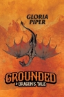 Grounded: A Dragon's Tale By Gloria Piper Cover Image