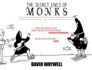 The Secret Lives of Monks: From Atheism to the Zombie Apocalypse By David Waywell Cover Image
