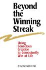 Beyond the Winning Streak: Using Conscious Creation to Consistently Win at Life By Lynda Madden Dahl Cover Image