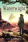 Waterwight: Book 1 of the Waterwight Series By Laurel McHargue, Carol Bellhouse (Editor), Stephanie Spong (Editor) Cover Image