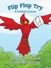 Flip Flap Try . . . A Cardinal's Journey By Janet L. Kassalen Cover Image