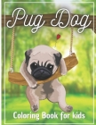 Pug Dog Coloring Book for Kids: Cute Pug Dogs Animals Coloring Book for Kids ( 4 to 12 years old ) By Emma Cover Image