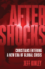 Aftershocks: Christians Entering a New Era of Global Crisis By Jeff Kinley Cover Image