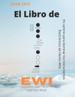 El Libro de EWI: En camino para dominar los Instrumentos Electrónicos de Viento AKAI. Cover Image