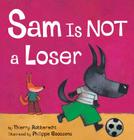 Sam Is Not a Loser By Thierry Robberecht, Philippe Goossens (Illustrator) Cover Image
