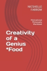 Creativity of a Genius *Food: Motivational Philosophy Workbook By Nicshelle a. Farrow M. a. Ed Cover Image