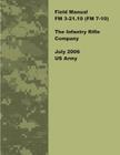 Field Manual FM 3-21.10 (FM 7-10) The Infantry Rifle Company July 2006 US Army By United States Government Us Army Cover Image