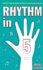 Rhythm in 5: Quick & effective rhythm activities for private music lessons Cover Image