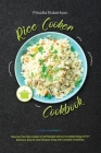 Rice Cooker Cookbook: Discover Your Rice Cooker's Full Potential with An Incredible Range Of 75+ Delicious, Easy to Cook Recipes Along with Cover Image