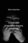 L'Arte della Creazione Oscura (HORROR) By Silva Camerino Cover Image