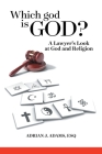Which god is God?: A Lawyer's Look at God and Religion Cover Image