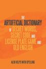 The Artificial Dictionary of Secret Words, Secret Code and License Plate Game and Old English: Also Helps with Spelling By Arthur Andrew Longley Cover Image