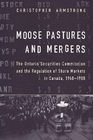 Moose Pastures and Mergers: The Ontario Securities Commission and the Regulation of Share Markets in Canada, 1940-1980 (Heritage) Cover Image