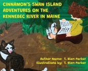 Cinnamon's Swan Island: Adventures on the Kennebec River in Maine By T. Blen Parker, T. Blen Parker (Illustrator) Cover Image