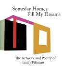 Someday Homes Fill My Dreams: The Artwork and Poetry of Emily Pittman By Emily Pittman, Emily Pittman (Artist) Cover Image