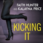 Kicking It Lib/E By Faith Hunter, Faith Hunter (Editor), Kalayna Price Cover Image