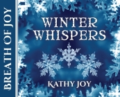 Breath of Joy: Winter Whispers By Kathy Joy, Glenn Daman (Photographer), Sonia Frietas (Cover Design by) Cover Image