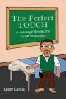 The Perfect Touch: A Massage Therapist's Guide to Success By Jason Garcia Cover Image