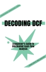 Decoding DCF A Beginner's Guide to Discounted Cash Flow Analysis By Penelope B. Wellington Cover Image