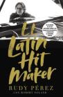 El Latin Hit Maker: Mi Recorrido de Ser Un Refugiado Cubano a Un Productor Discográfico Y Compositor de Renombre Mundial Cover Image