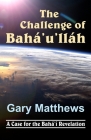 The Challenge of Baha'u'llah By Gary Matthews Cover Image
