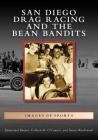 San Diego Drag Racing and the Bean Bandits By Emmanuel Burgin, Colleen M. O'Connor, Susan Wachowiak Cover Image