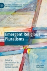 Emergent Religious Pluralisms (Palgrave Studies in Lived Religion and Societal Challenges) By Jan-Jonathan Bock (Editor), John Fahy (Editor), Samuel Everett (Editor) Cover Image