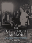 The Full-Length Mirror: A Global Visual History By Wu Hung Cover Image
